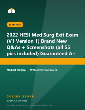 2022 HESI Med Surg Exit Exam (V1 Version 1) Brand New Q&As + Screenshots (all 55 pics included) Guaranteed A+ - Guider Store
